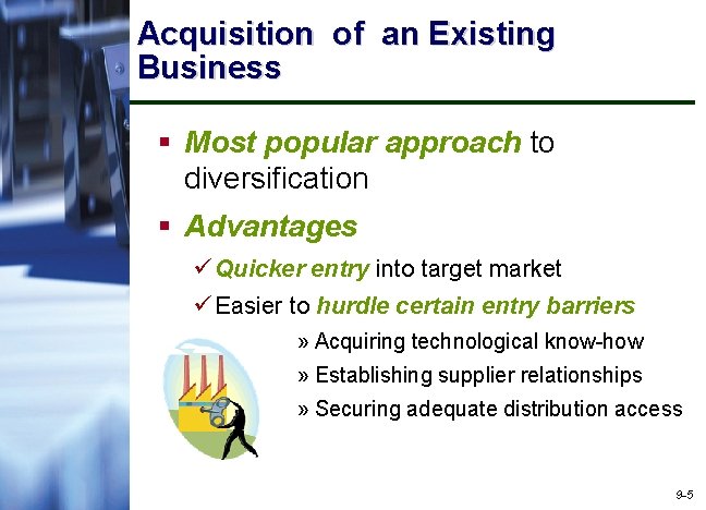 Acquisition of an Existing Business § Most popular approach to diversification § Advantages ü
