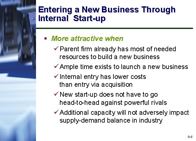Entering a New Business Through Internal Start-up § More attractive when ü Parent firm