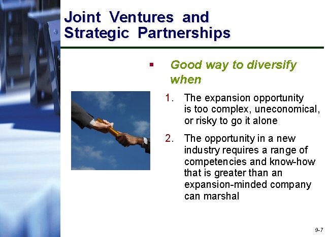 Joint Ventures and Strategic Partnerships § Good way to diversify when 1. The expansion