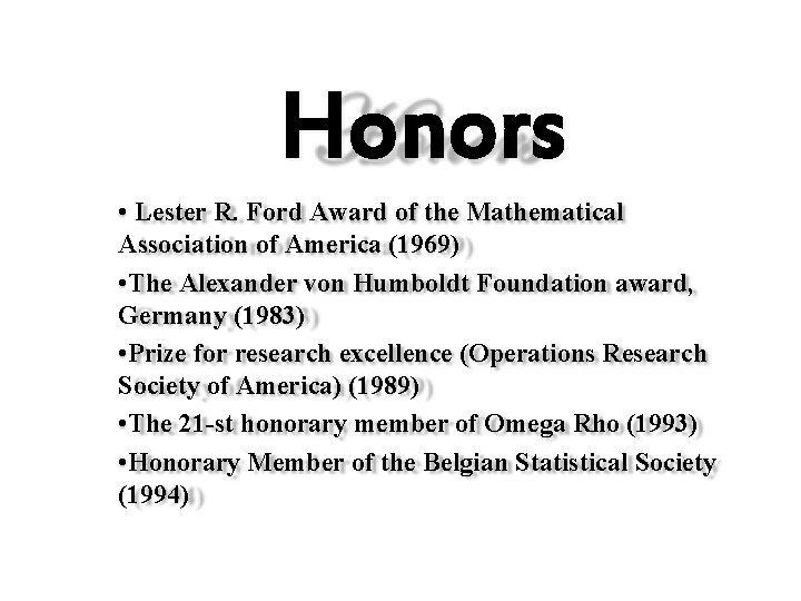 Honors • Lester R. Ford Award of the Mathematical Association of America (1969) •