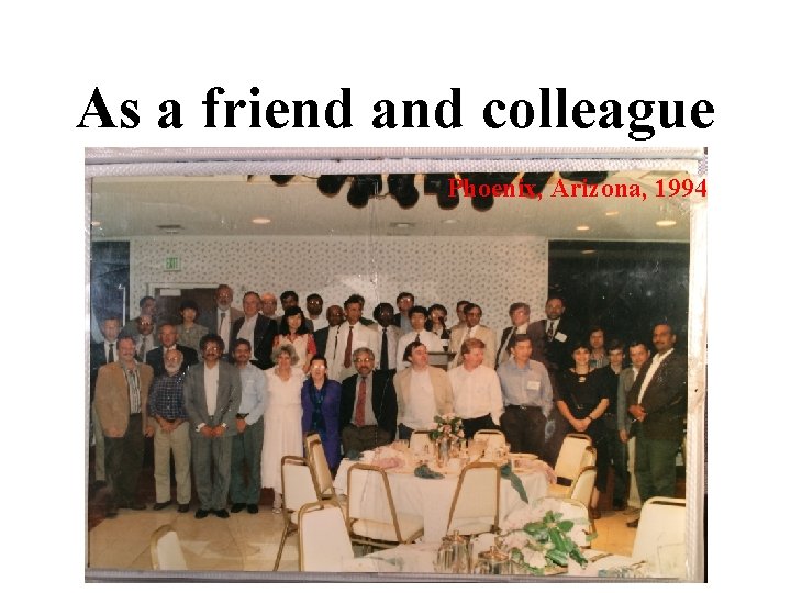 As a friend and colleague Phoenix, Arizona, 1994 