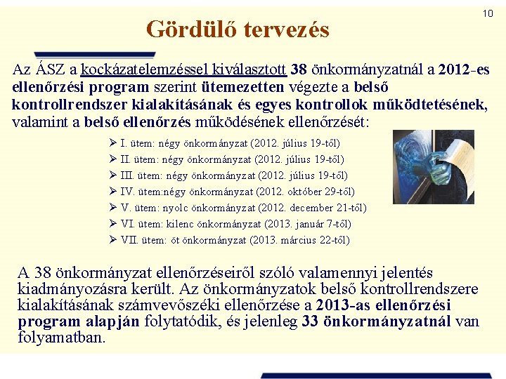 Gördülő tervezés 10 Az ÁSZ a kockázatelemzéssel kiválasztott 38 önkormányzatnál a 2012 -es ellenőrzési