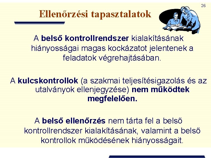 Ellenőrzési tapasztalatok 26 A belső kontrollrendszer kialakításának hiányosságai magas kockázatot jelentenek a feladatok végrehajtásában.