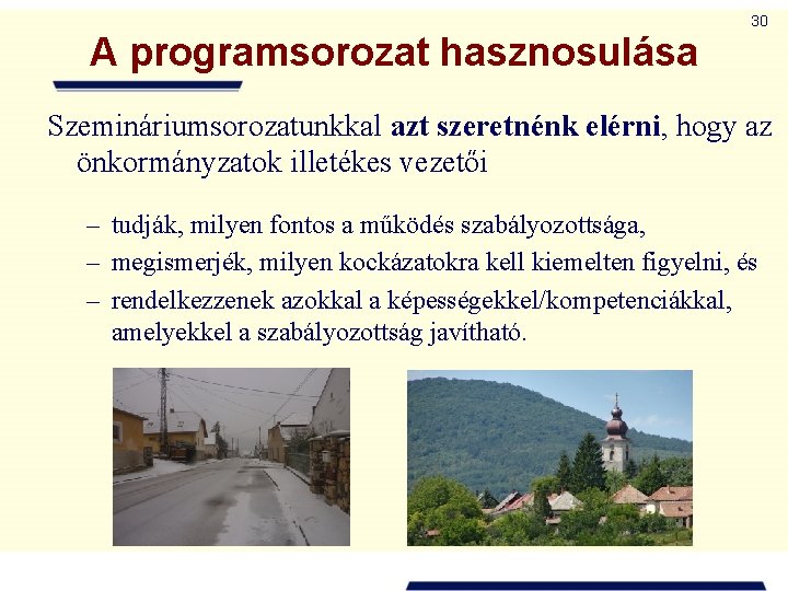 30 A programsorozat hasznosulása Szemináriumsorozatunkkal azt szeretnénk elérni, hogy az önkormányzatok illetékes vezetői –