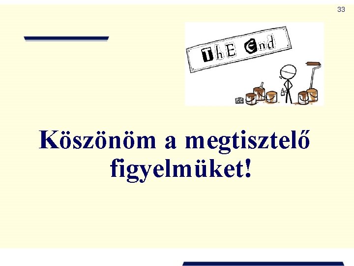 33 Köszönöm a megtisztelő figyelmüket! 