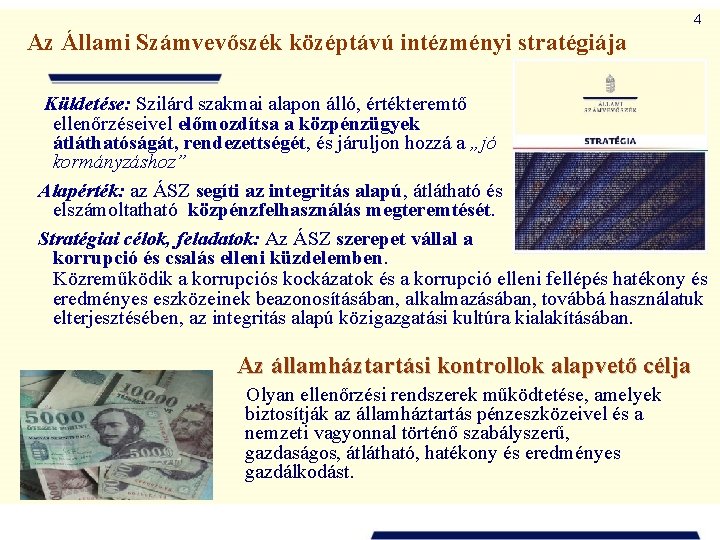 4 Az Állami Számvevőszék középtávú intézményi stratégiája Küldetése: Szilárd szakmai alapon álló, értékteremtő ellenőrzéseivel