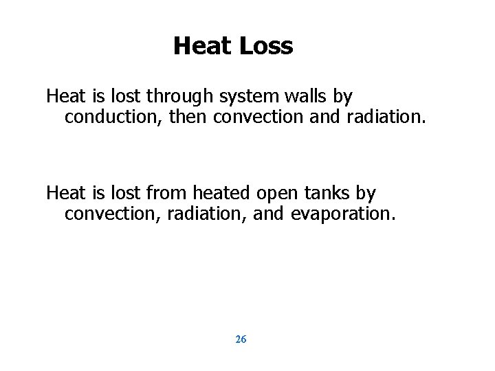 Heat Loss Heat is lost through system walls by conduction, then convection and radiation.