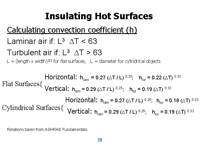 Insulating Hot Surfaces Calculating convection coefficient (h) Laminar air if: L 3 T <