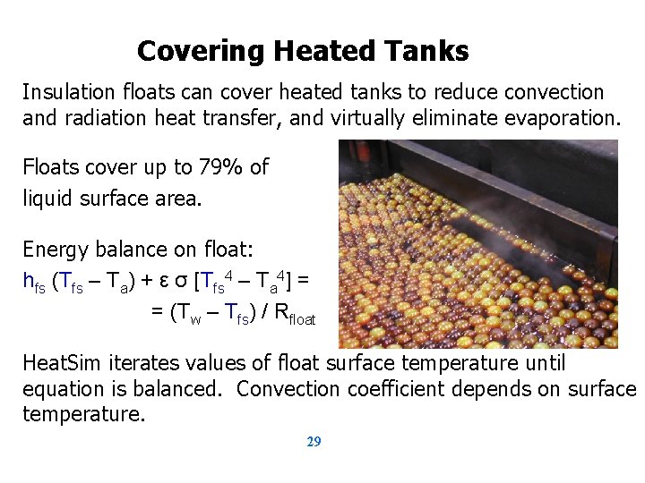 Covering Heated Tanks Insulation floats can cover heated tanks to reduce convection and radiation