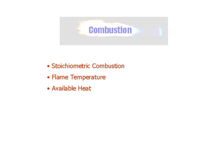 Combustion • Stoichiometric Combustion • Flame Temperature • Available Heat 