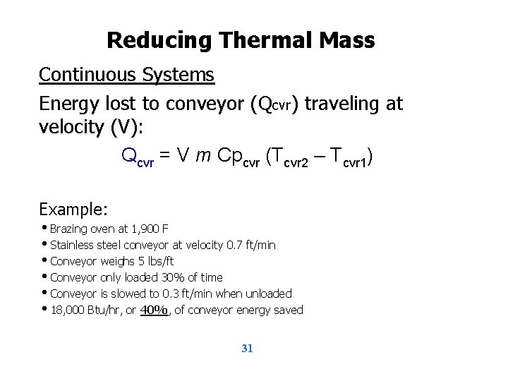 Reducing Thermal Mass Continuous Systems Energy lost to conveyor (Qcvr) traveling at velocity (V):