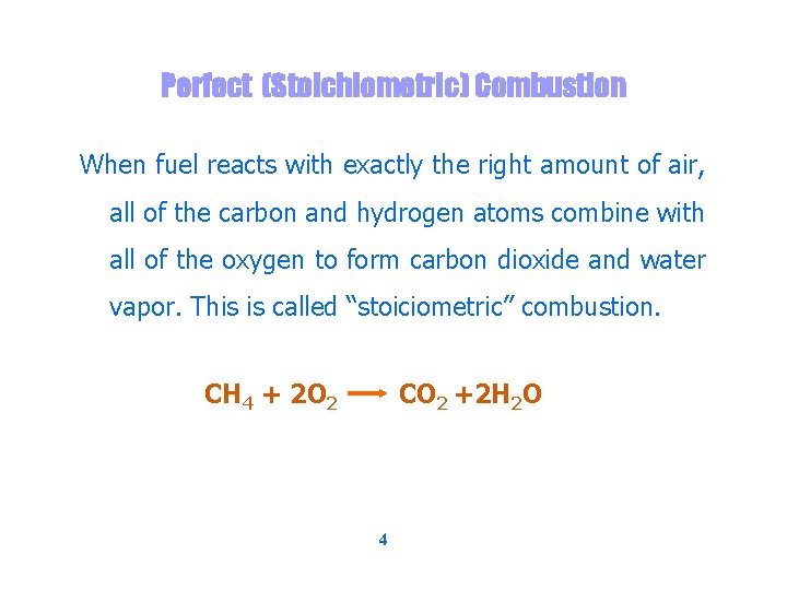 Perfect (Stoichiometric) Combustion When fuel reacts with exactly the right amount of air, all