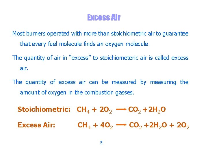 Excess Air Most burners operated with more than stoichiometric air to guarantee that every