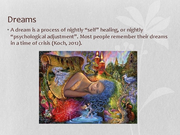Dreams • A dream is a process of nightly “self” healing, or nightly “psychological