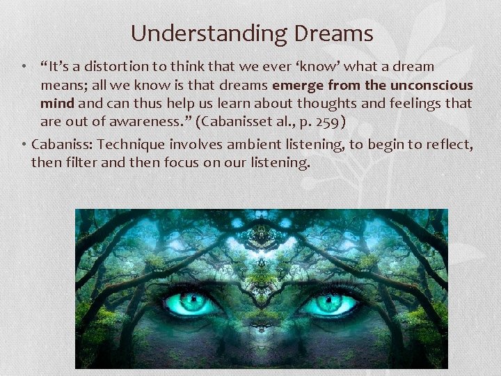 Understanding Dreams • “It’s a distortion to think that we ever ‘know’ what a