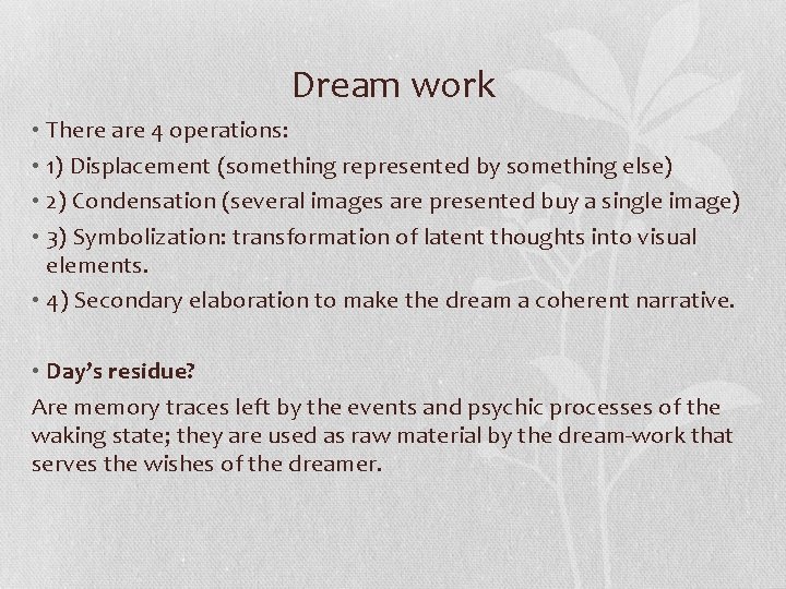 Dream work • There are 4 operations: • 1) Displacement (something represented by something