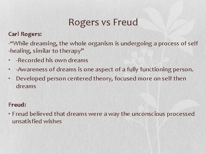 Rogers vs Freud Carl Rogers: -“While dreaming, the whole organism is undergoing a process