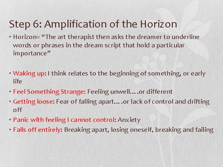 Step 6: Amplification of the Horizon • Horizon= “The art therapist then asks the
