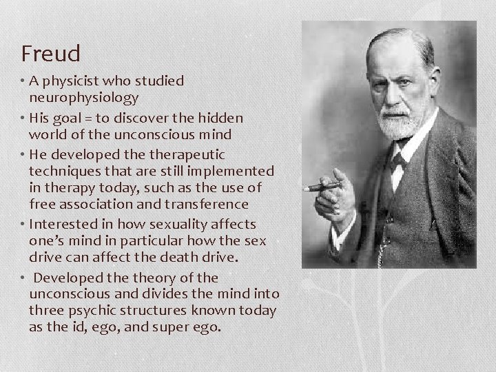 Freud • A physicist who studied neurophysiology • His goal = to discover the