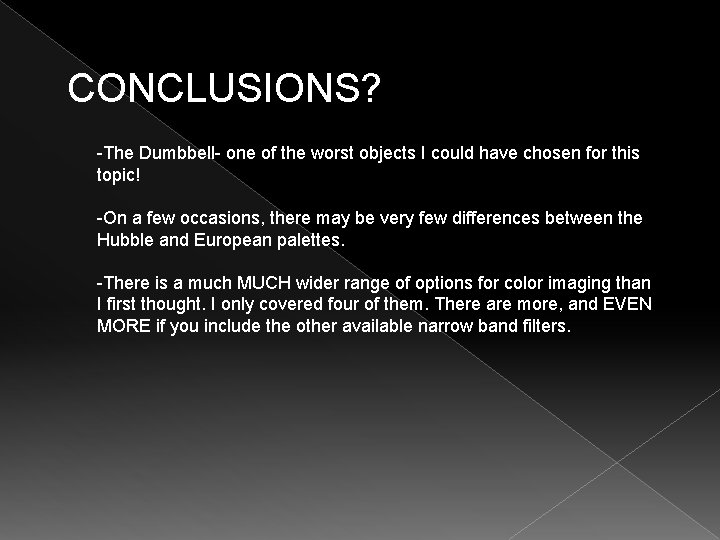 CONCLUSIONS? -The Dumbbell- one of the worst objects I could have chosen for this