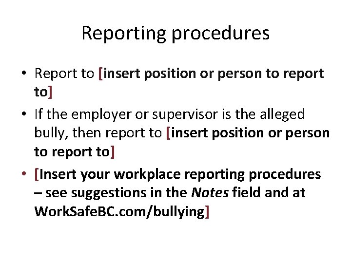 Reporting procedures • Report to [insert position or person to report to] • If