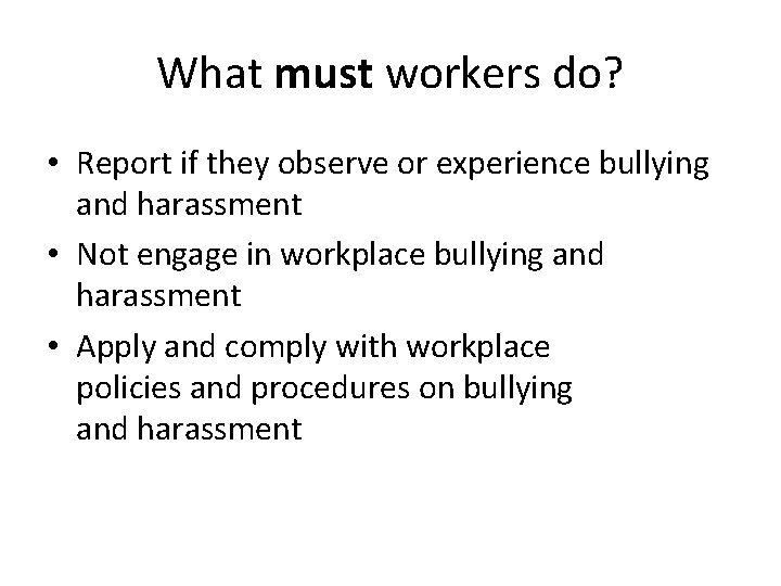 What must workers do? • Report if they observe or experience bullying and harassment