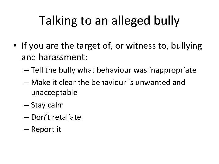 Talking to an alleged bully • If you are the target of, or witness