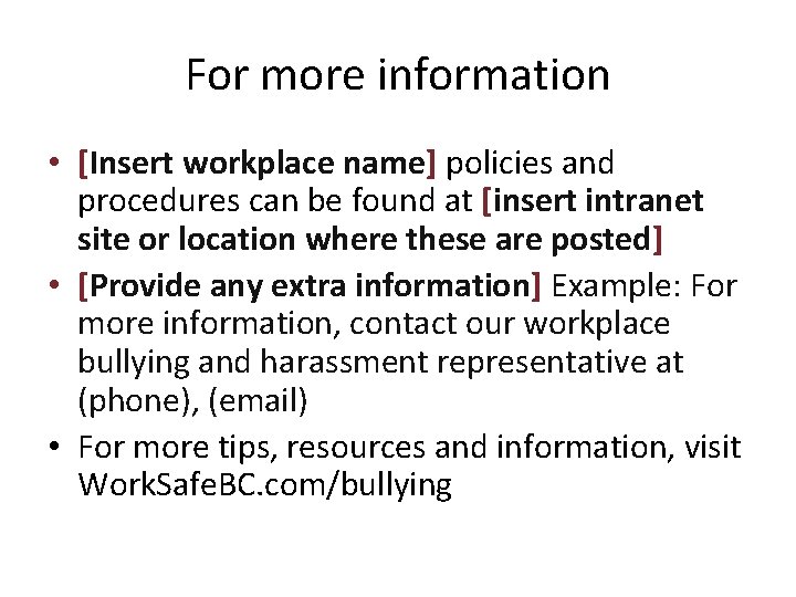 For more information • [Insert workplace name] policies and procedures can be found at
