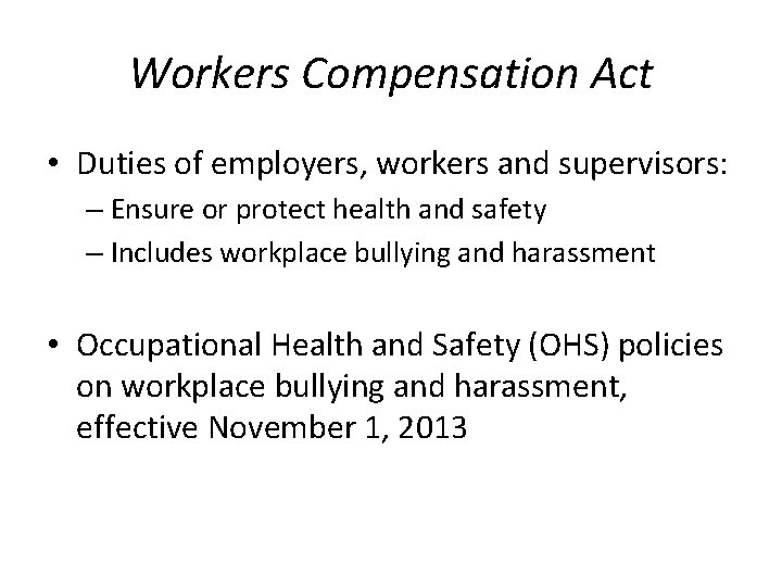 Workers Compensation Act • Duties of employers, workers and supervisors: – Ensure or protect