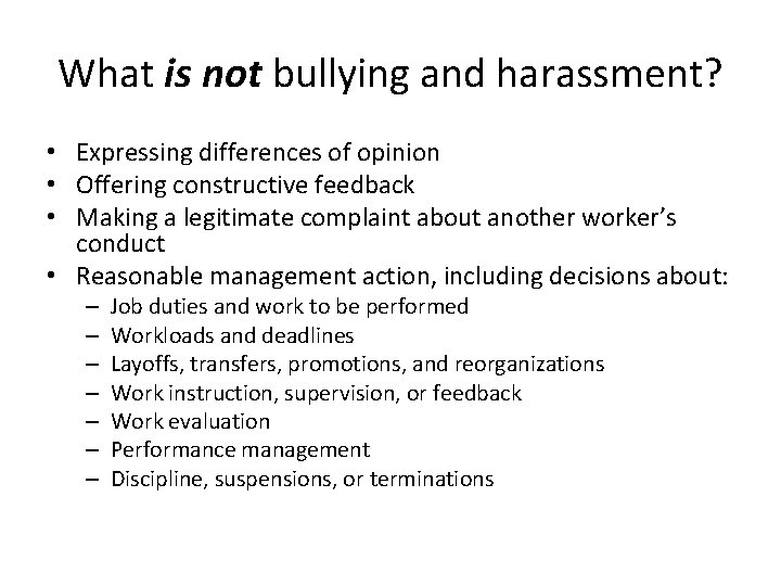What is not bullying and harassment? • Expressing differences of opinion • Offering constructive