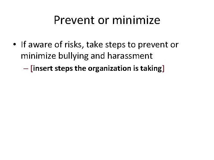 Prevent or minimize • If aware of risks, take steps to prevent or minimize