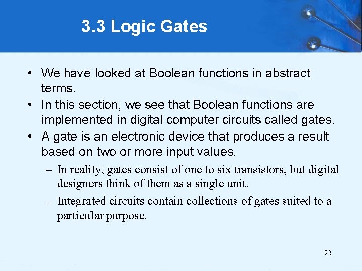 3. 3 Logic Gates • We have looked at Boolean functions in abstract terms.