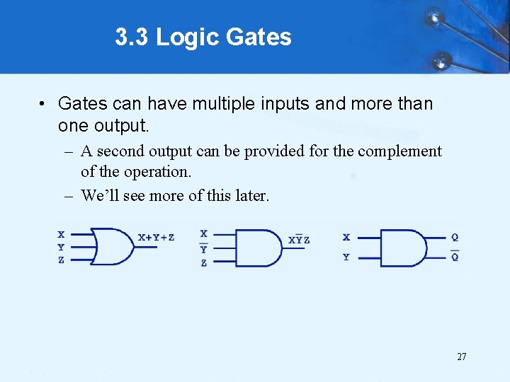 3. 3 Logic Gates • Gates can have multiple inputs and more than one