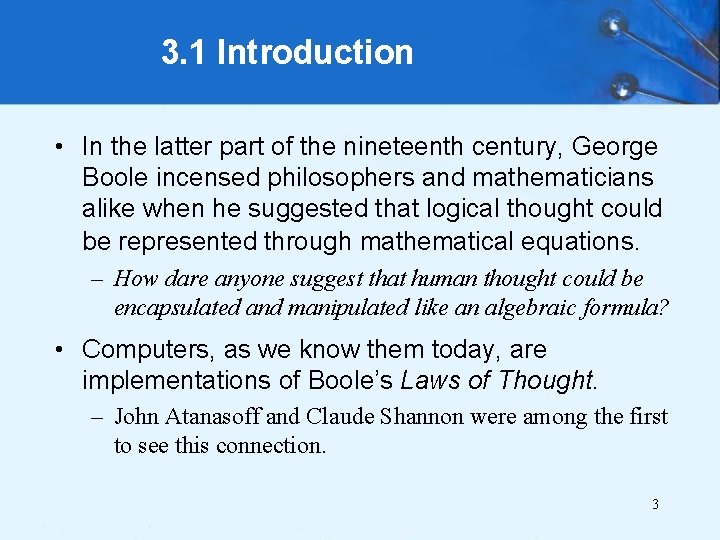 3. 1 Introduction • In the latter part of the nineteenth century, George Boole