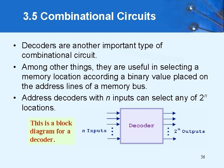 3. 5 Combinational Circuits • Decoders are another important type of combinational circuit. •