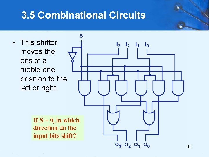 3. 5 Combinational Circuits • This shifter moves the bits of a nibble one