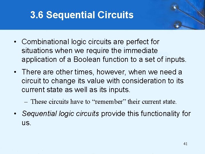 3. 6 Sequential Circuits • Combinational logic circuits are perfect for situations when we