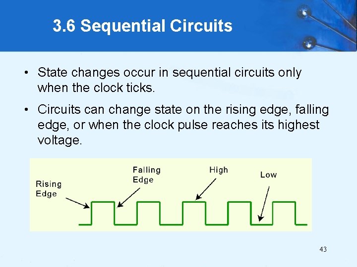 3. 6 Sequential Circuits • State changes occur in sequential circuits only when the