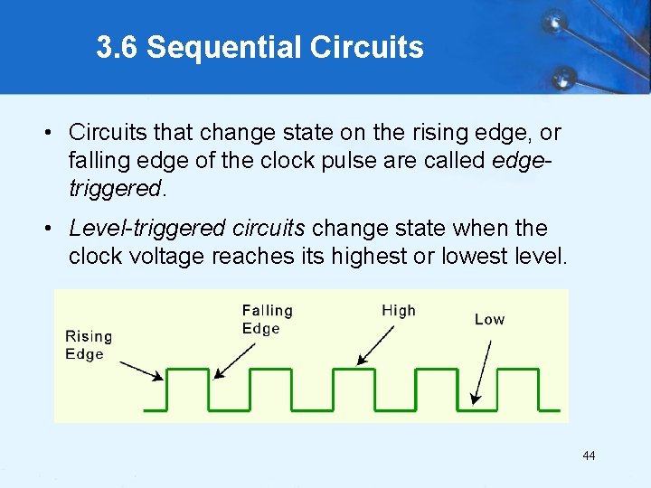 3. 6 Sequential Circuits • Circuits that change state on the rising edge, or