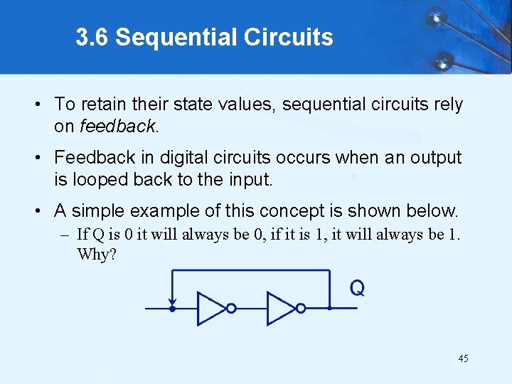 3. 6 Sequential Circuits • To retain their state values, sequential circuits rely on