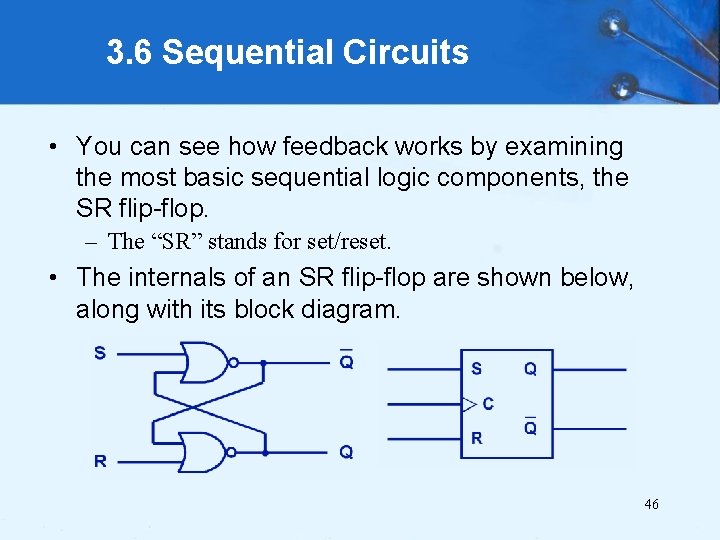 3. 6 Sequential Circuits • You can see how feedback works by examining the