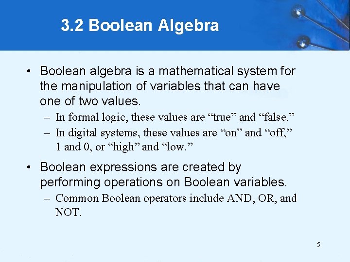 3. 2 Boolean Algebra • Boolean algebra is a mathematical system for the manipulation