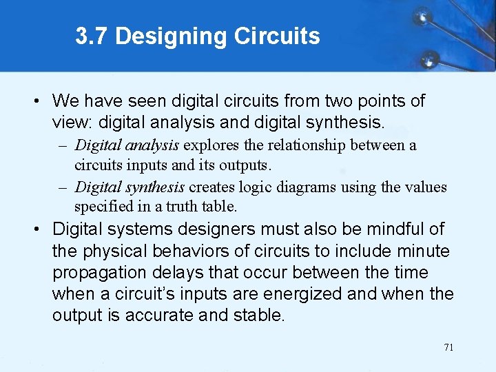 3. 7 Designing Circuits • We have seen digital circuits from two points of