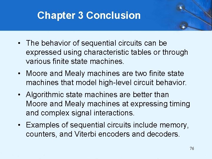Chapter 3 Conclusion • The behavior of sequential circuits can be expressed using characteristic