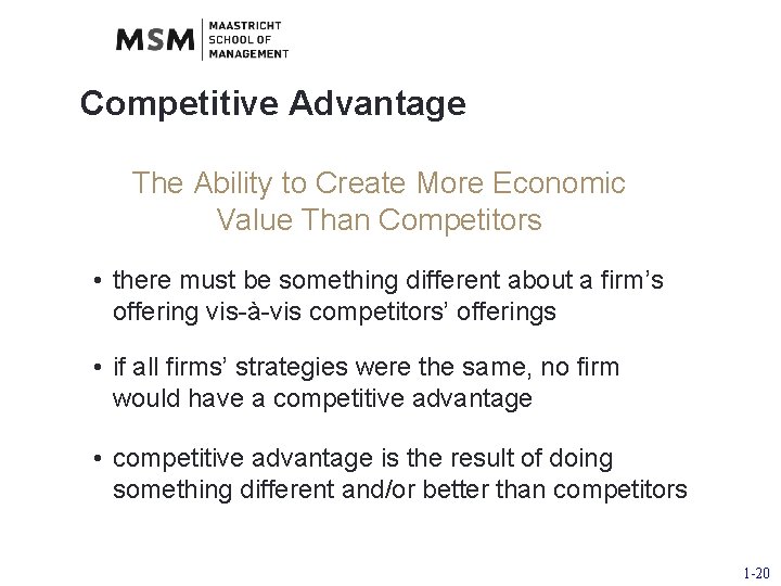 Competitive Advantage The Ability to Create More Economic Value Than Competitors • there must