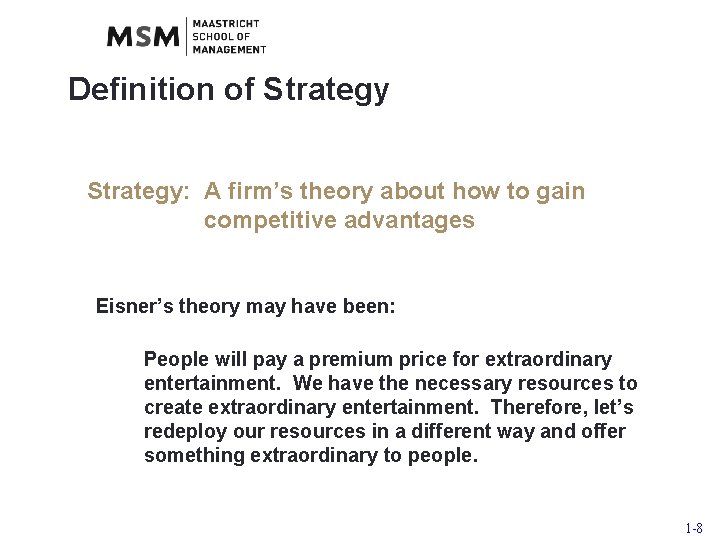 Definition of Strategy: A firm’s theory about how to gain competitive advantages Eisner’s theory