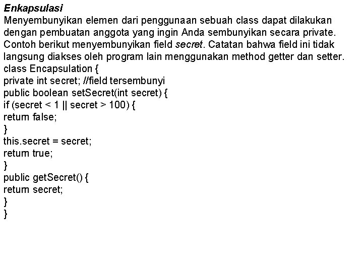 Enkapsulasi Menyembunyikan elemen dari penggunaan sebuah class dapat dilakukan dengan pembuatan anggota yang ingin