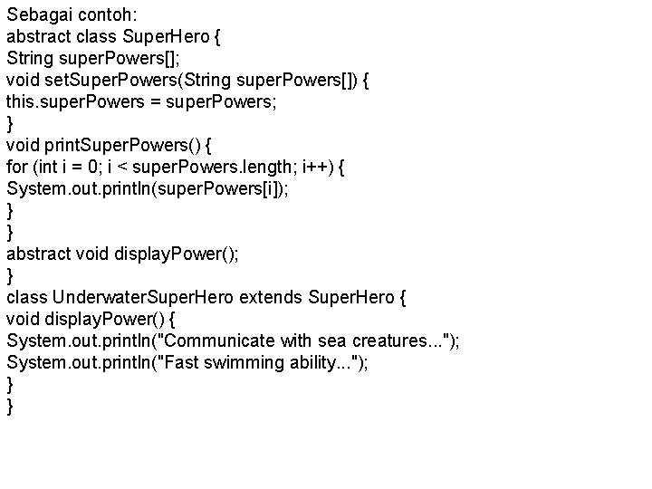 Sebagai contoh: abstract class Super. Hero { String super. Powers[]; void set. Super. Powers(String