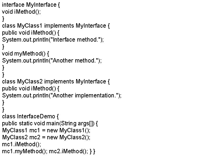 interface My. Interface { void i. Method(); } class My. Class 1 implements My.