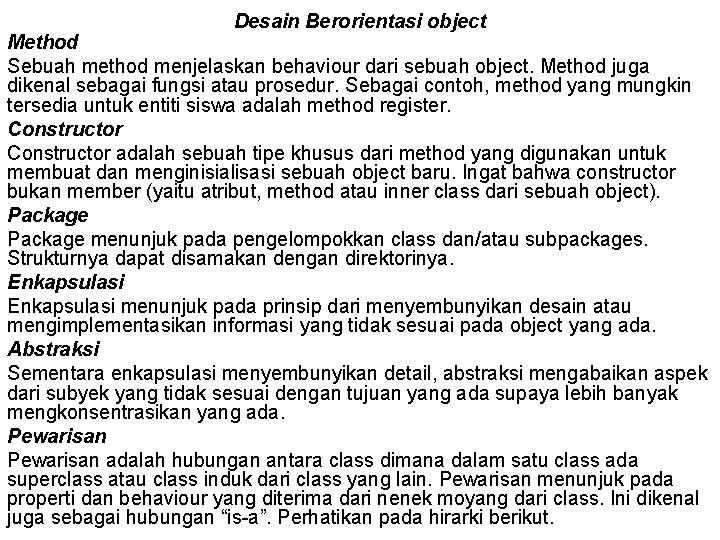 Desain Berorientasi object Method Sebuah method menjelaskan behaviour dari sebuah object. Method juga dikenal